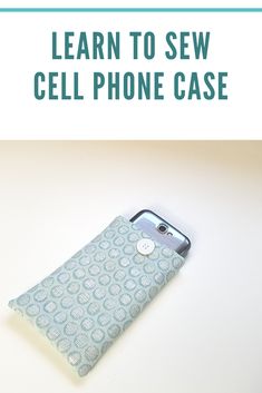 a cell phone case with the text learn to sew cell phone cases on it