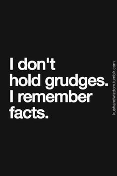 a black and white photo with the words i don't hold grudges, i