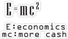 some type of sticker that says e = mc2 and the words economics, more cash