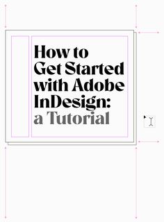 how to get started with adobe indesign a tutorial guide for beginners