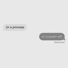 two texts that say i'm a queen and i'm not allowed to the princess