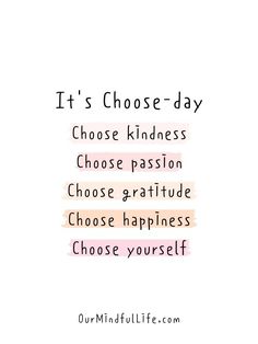 a quote that says it's choose - day, choose kindness, choose passion and choose