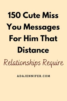 the text reads, 150 cute miss you messages for him that distance relationships require