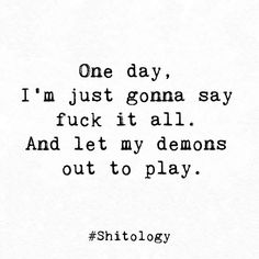 Shitology Quotes, Im Crazy Quotes, Im Insane, Demonic Quotes, Die Quotes, Funny Mean Quotes, My Demons, Genius Quotes