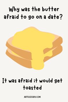 a toasted sandwich with butter on it and the words, why was the butter afraid to go on a date?