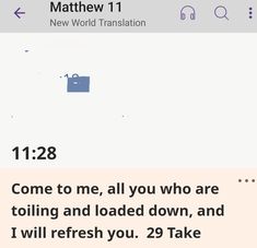 the text on the phone says, come to me, all you who are trolling and loaded down, and i will refish you, 29 take