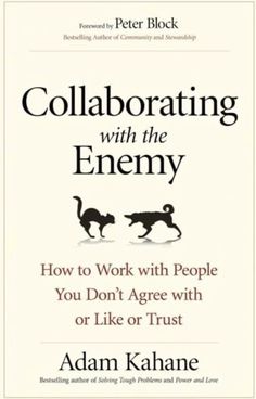 a book cover with two cats and the words collaborateing with the enemy how to work with people you don't agree with or like trust