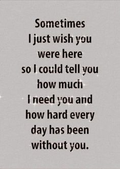 a poem written in black and white with the words sometimes i just wish you were here so i could tell you how much i need you and how hard