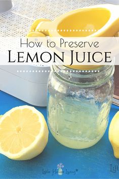 how to preserve lemon juice in a mason jar with fresh squeezed lemons on the side