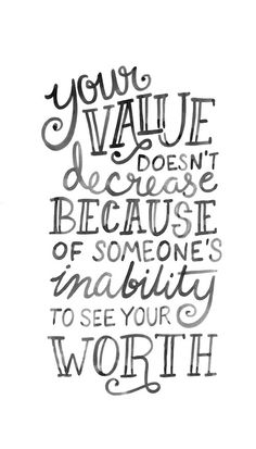 a handwritten quote with the words you're value doesn't be because someone's ability to see your worth work