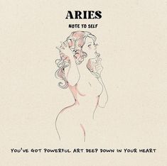 a drawing of a woman with her hand up to her face and the words aries note to self you've got powerful art down your heart