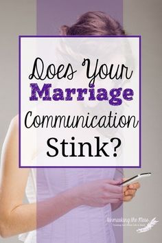 a woman holding a cell phone with the words does your marriage communication stink?