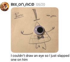 a drawing of a person with an eyeball in it's hand and the caption below reads, i couldn't draw an eye so just shaped one on him