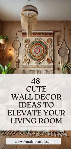 a living room with the text, 48 cute wall decor ideas to elevate your living