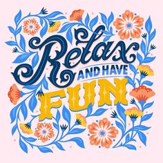 the words relax and have fun written in floral designs