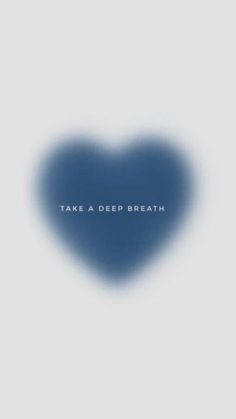 a blue heart with the words take a deep breath