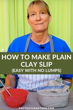 a woman in an apron making clay with no lumps on her face and the words how to make plain clay slip easy with no lumps