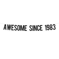 a black and white banner that says, awesome since 1983