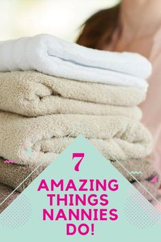 a stack of towels with the words 7 amazing things nannies do