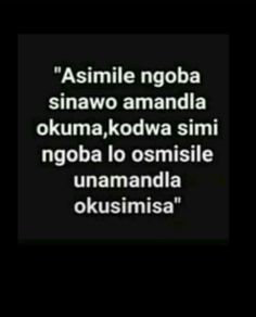 a black and white photo with the words asimile noba sinawo amandada okuma, kodwa simi