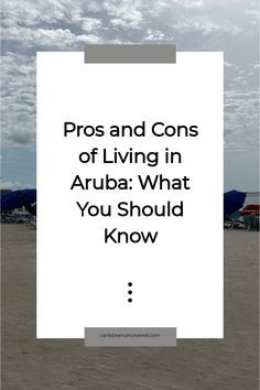 the words pros and cons of living in aruba what you should know