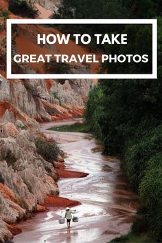 a person with a surfboard standing in the middle of a river and text overlay reads how to take great travel photos