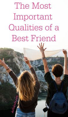 two women raising their hands in the air with text overlay that reads, the most important qualities of a best friend