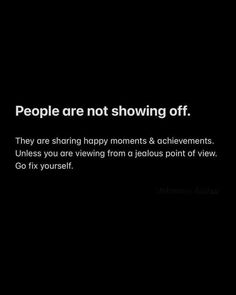 Show Off Quotes, Happy For You Quotes, Jealous People Quotes, Bragging Quotes, Jealous Quotes, Fix Yourself, Quotes About Haters, Self Healing Quotes, Note To Self Quotes