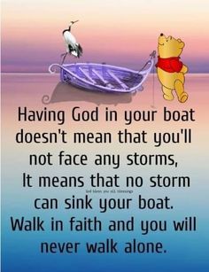 winnie the pooh quote about having god in your boat doesn't mean that you'll not face any storm, it means that no storm can sink your boat