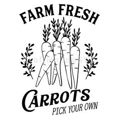 a black and white image of carrots with the words farm fresh, pick your own