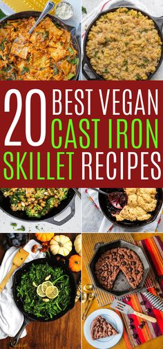 20 best vegan cast iron skillet recipes that are easy to make and delicious