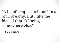 a quote from alex tumer about the idea of being somewhere else, on a white background