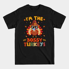 I'm The Bossy Turkey Family Matching Group Thanksgiving Gift - Im The Bossy Turkey Family Matching - T-shirt Thanksgiving Graphic Print Crew Neck T-shirt, Teachers Thanksgiving, Turkey Calling, Elements Of Style, Thanksgiving Gift, Thanksgiving Gifts, Matching Shirts, Family Matching, Playful Design