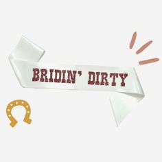 a ribbon with the word bridin'dirty on it