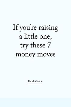 the quote if you're raising a little one, try these 7 money moves