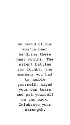 the words are written in black and white on a piece of paper that says be proud of how you've been handling these past month