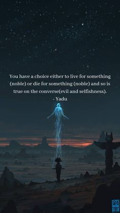 a person standing on top of a desert under a sky filled with stars and the words, you have a choice either to live for something