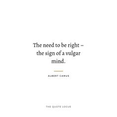 albert camus quote the need to be right - the sign of a vulcanar mind