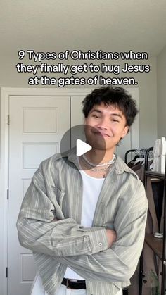 a man standing in front of a door with his arms crossed and the words types of christians when they finally get to hug jesus at the gates of heaven