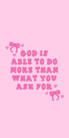 a pink background with the words god is able to do more than what you ask for