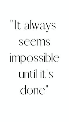 a quote that says it always seems impossible until it's done on white paper