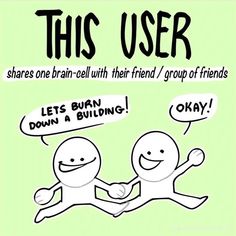 two cartoon characters with speech bubbles in front of the caption,'this user shares brain - cell with friend / group of friends let '