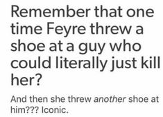 the text reads, i'm not sure that one time fyere threw a shoe at a guy who could literally just kill her? and then she threw another shoe at him?