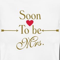 a white t - shirt with the words soon to be mrs written in gold on it