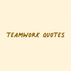 the words teamwork quotes are written in brown on a beige background with an orange border