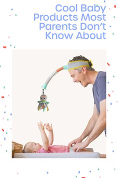 a man wearing a baby toy headband while changing a baby's diaper with the text "Cool Baby Products Most Parents Don't Know About"