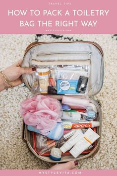 the contents of a travel bag with text overlay that says how to pack a toiletry bag the right way