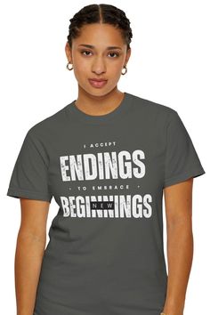 I Accept Endings To Embrace New Beginnings Pre-Shrunk Shirt on the Comfort Colors 1717; a 100% ring-spun cotton t-shirt.  🚚 Enjoy FREE U.S. Delivery!  🚨 WANT IT NOW? Click the green "Add to cart" and check out!  🤔 LOVE IT FOR LATER? Click the heart to add to your Favorites and maybe get a surprise! ⏰ PRODUCTION & SHIPPING TIMES ➤ Production time is 2 business days, not including shipping time and delays should be expected during Holidays and peak shopping times due to increased volumes. ➤ For Message Positif, Text Tee, Quote Shirt, Comfort Colors Shirt, Positive Messages, Shirts With Sayings, New Beginnings, Dye T Shirt, Comfort Colors