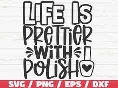 life is prettier with polish svg / png eps / dxf