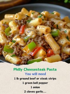 a plate full of pasta with cheese and ground beef on it, next to a piece of paper that says phily cheesesteak pasta you will need